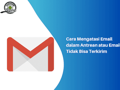 Cara Mengatasi Email dalam Antrean atau Email Tidak Bisa Terkirim