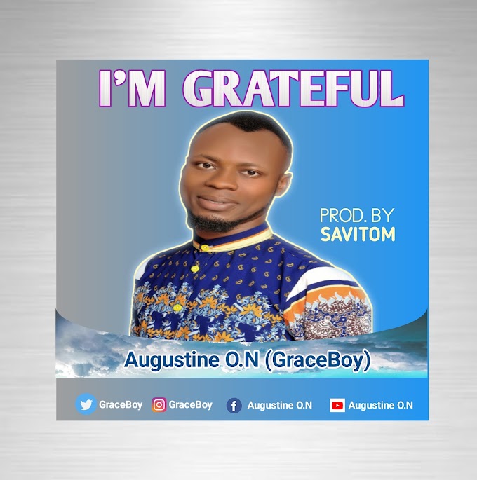  I'm Grateful - Augustine O. N (Graceboy) | Viralgistblog