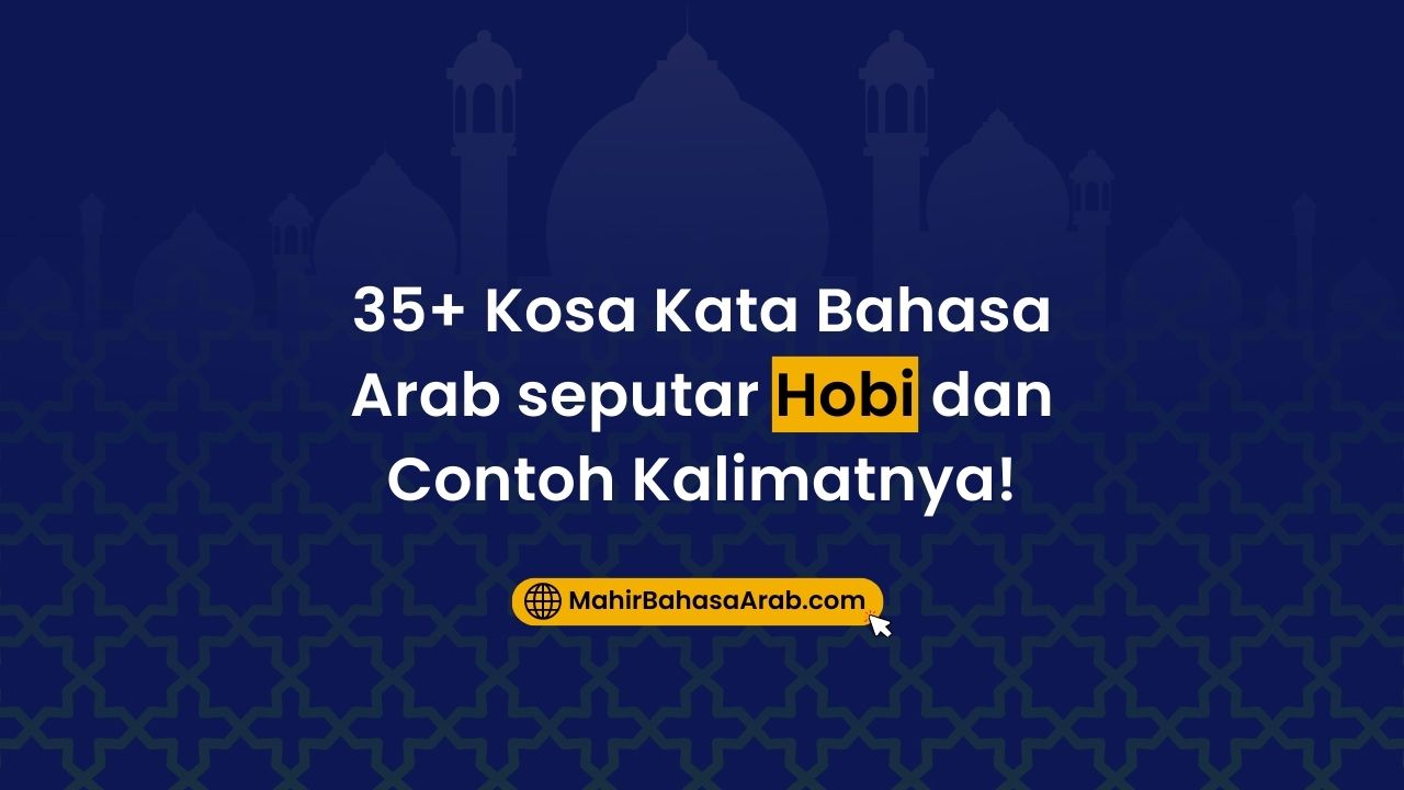 35+ Macam-Macam Hobi dalam Bahasa Arab dan Contoh Kalimatnya!