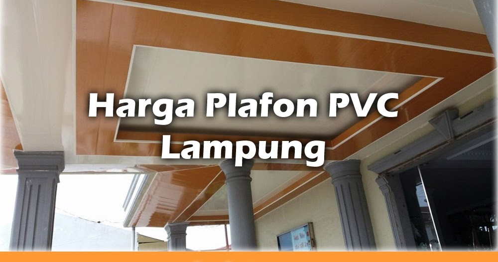 Harga Plafon  PVC  Terpasang Lampung Per M2 Terbaru