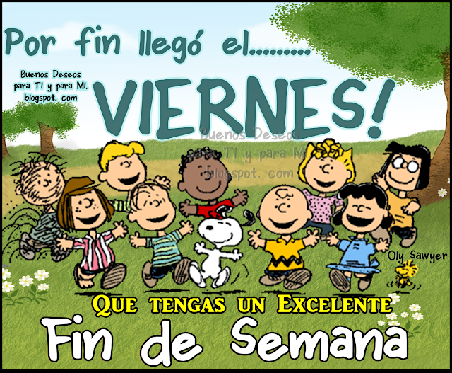 Por fin llegó el........... VIERNES !!!  Que tengas un Excelente Fin de Semana!