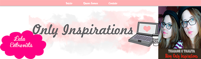 Lulu Entrevista: Thaiane e Thalita do blog Only Inspirations