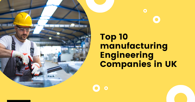 Top 10 manufacturing Engineering Companies in UK