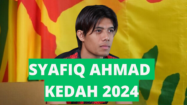Syafiq Ahmad Pemain Kedah 2024