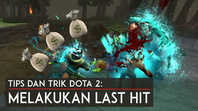 Dota 2: Tips Melakukan Last Hit