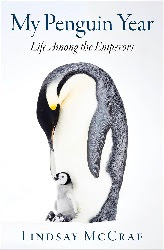 Image: My Penguin Year: Life Among the Emperors | Kindle Edition | Print length: 304 pages | by Lindsay McCrae (Author). Publisher: Custom House (November 12, 2019)