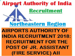 AIRPORTS AUTHORITY OF INDIA RECRUITMENT 2018: RECRUITMENT FOR THE POST OF JR. ASSISTANT (FIRE SERVICE) AII