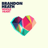 Whole Heart Brandon Heath christian gospel lyrics www.unitedlyrics.com