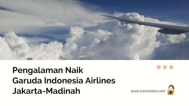 Pengalaman Naik Garuda Indonesia Airlines 9,5 Jam Jakarta-Madinah