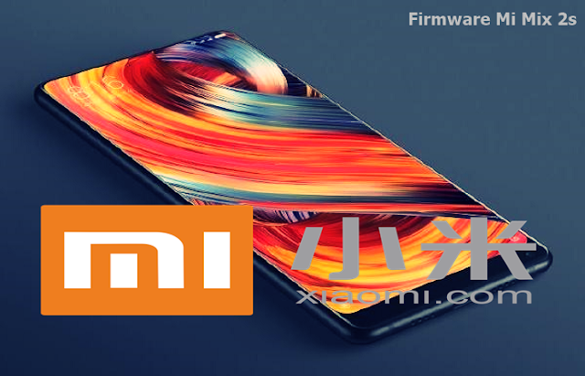 Kumpulan Rom/Firmware Xiaomi Mi Mix 2s Terbaru dan Lengkap