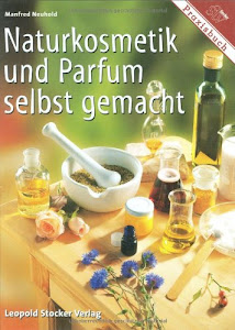 Naturkosmetik und Parfum selbst gemacht