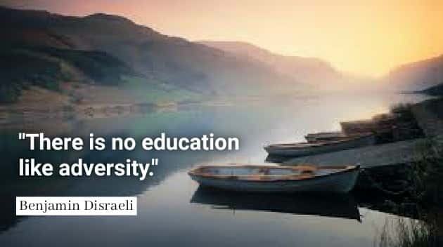 Benjamin Disraeli quotes There is no education like adversity.