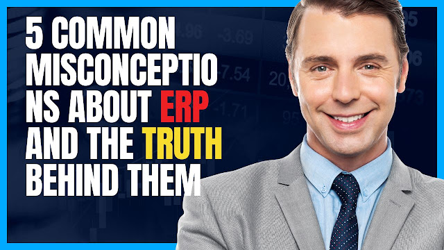 5 Common Misconceptions About ERP and the Truth Behind Them