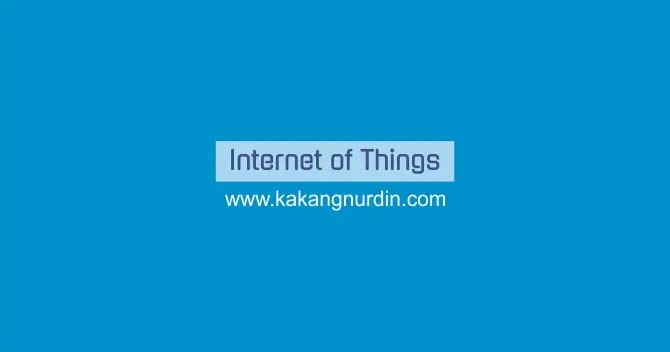 Internet Of Things dan Contoh Implementasi Penerapan IoT Dalam Kehidupan Sehari-Hari