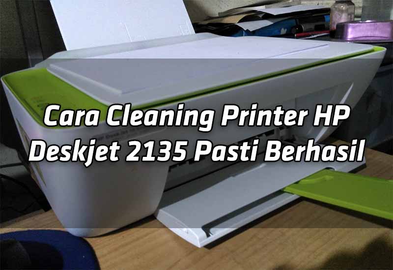 cara-cleaning-printer-hp-deskjet-2135-pasti-berhasil