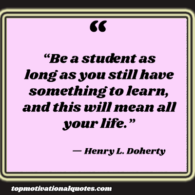 motivational quotes for learning and life - be a student as long as you