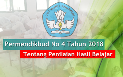  kali ini kami akan menyebarkan mengenai Permendikbud Nomor  Permendikbud Nomor 4 Tahun 2018 Tentang Penilaian Hasil Belajar Oleh Satuan Pendidikan dan Pemerintah