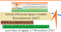 Satish Dhawan Space Centre Recruitment 2017– 30 Scientific Assistant, Technical Assistant