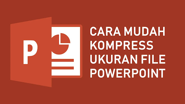 Cara Mudah Mengurangi Ukuran Presentasi PowerPoint