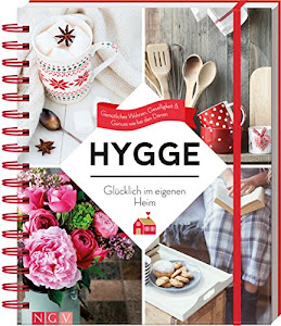 Hygge - Glücklich im eigenen Heim: Gemütliches Wohnen, Geselligkeit & Genuss wie bei den Dänen