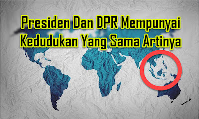 Presiden Dan DPR Mempunyai Kedudukan Yang Sama Artinya