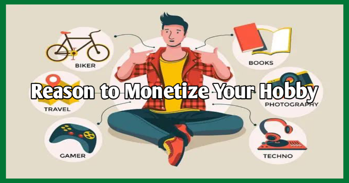 Reason to Monetize Your Hobby