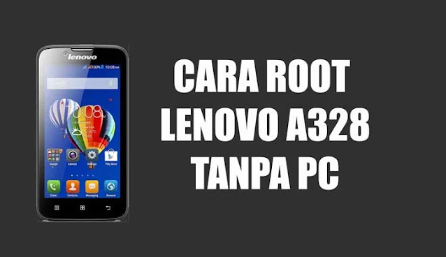 Cara Root Lenovo A328 tanpa PC Sekali Klik