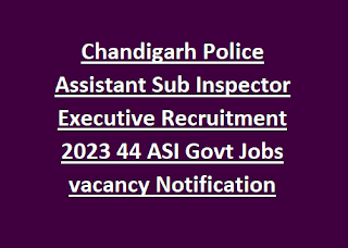 Chandigarh Police Assistant Sub Inspector Executive Recruitment 2023 44 ASI Govt Jobs vacancy Notification-Online Form