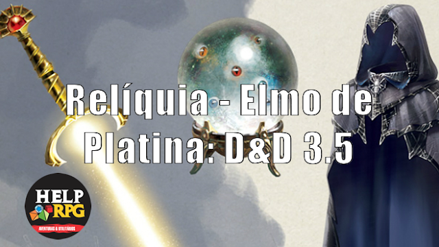 Relíquia - Elmo de Platina: D&D 3.5