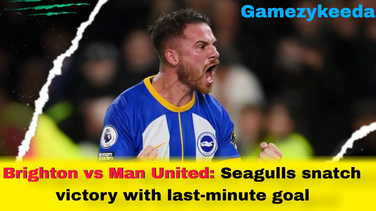 Brighton vs Man United: Seagulls snatch victory with last-minute goal
