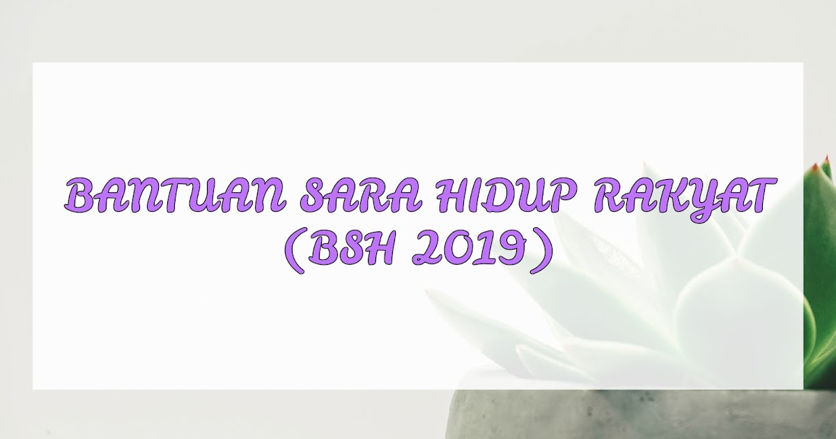 BANTUAN SARA HIDUP RAKYAT (BSH 2019)  shfyqhazhr