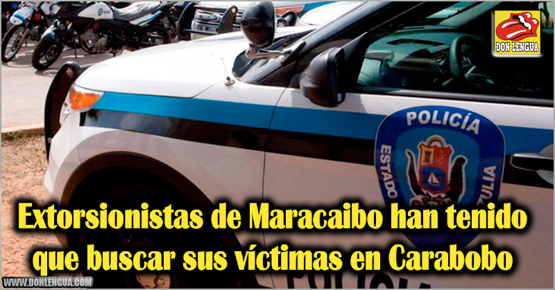 Extorsionistas de Maracaibo han tenido que buscar víctimas en Carabobo