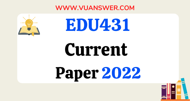 EDU431 Current Final Term Papers 2022