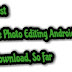 Top 3 Most Reliable Photo Editing Android Apps For Free Download, So Far