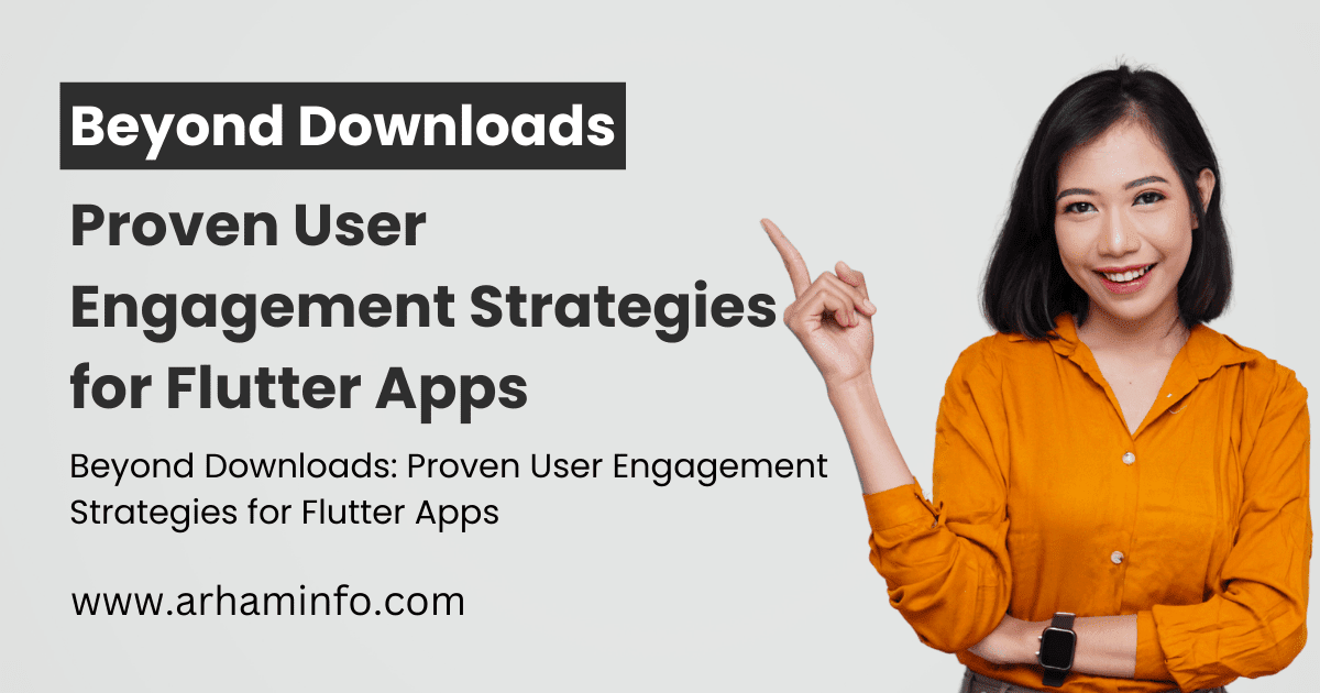 Beyond Downloads Proven User Engagement Strategies for Flutter Apps