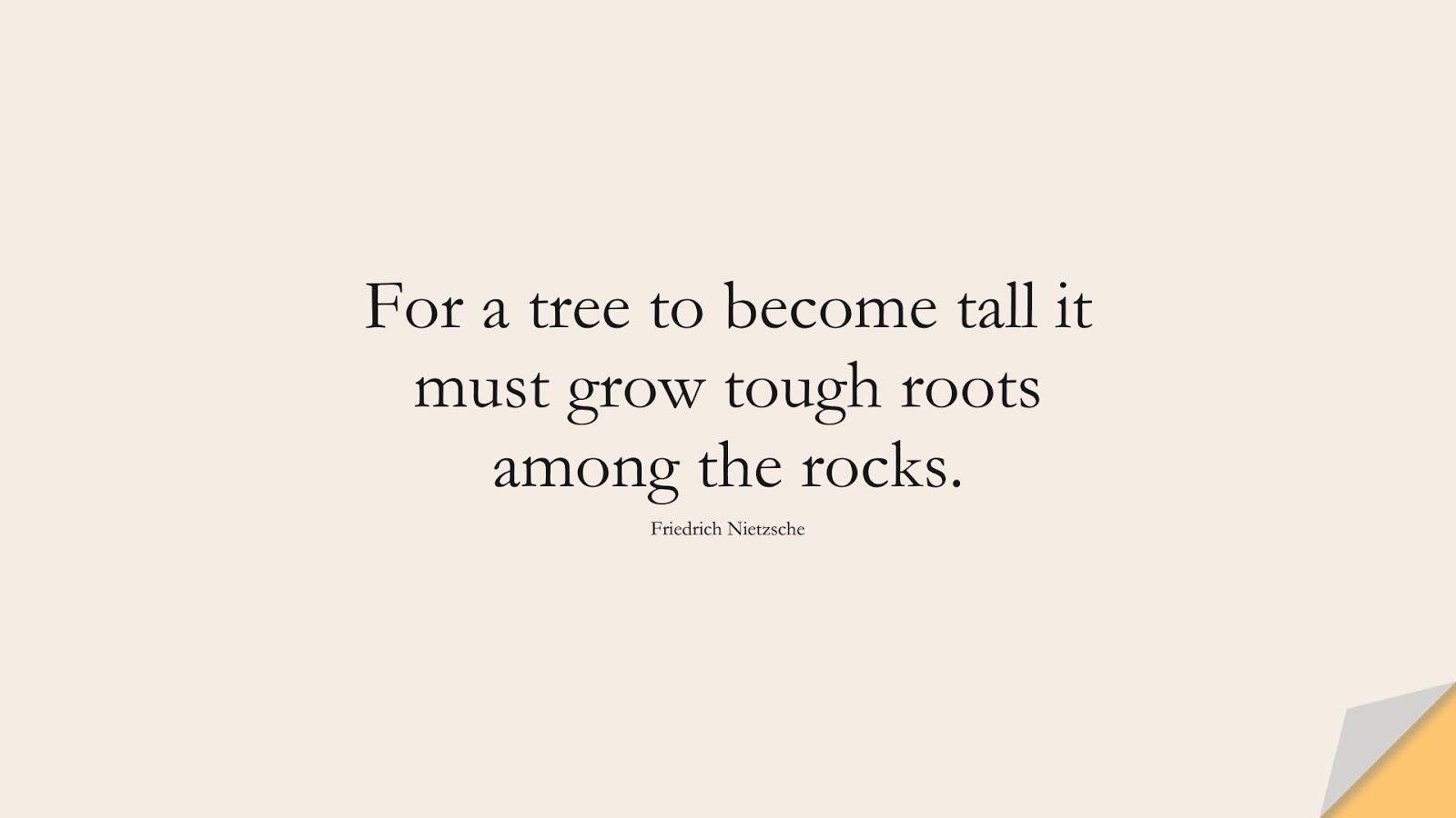 For a tree to become tall it must grow tough roots among the rocks. (Friedrich Nietzsche);  #PositiveQuotes