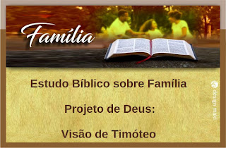 Estudo Bíblico sobre Família Projeto de Deus: Visão de Timóteo