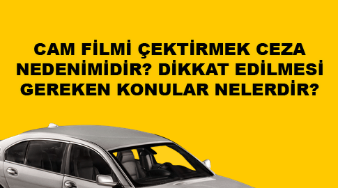 Arabada Cam Filmi Yasak mı? Cam Filminin Cezası!