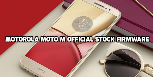 Motorola Moto M Official Stock Firmware/ ROM