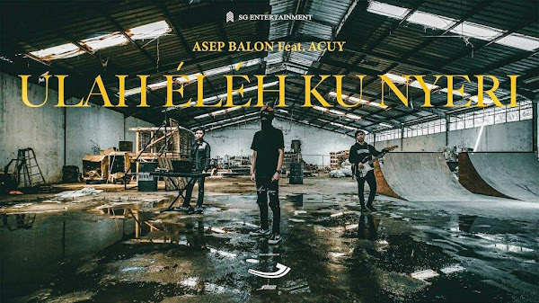 √ Lirik lagu Asep Balon - Ulah Eleh Ku Nyeri (Feat. Acuy)