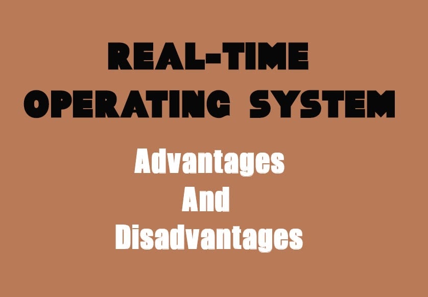 5 Advantages And Disadvantages Of Real Time Operating System Drawbacks Benefits Of Real Time Operating System