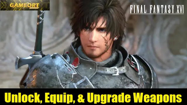 final fantasy 16 weapons, ff16 weapons, how to unlock weapons in ff16, how to equip weapons in ff16, how to upgrade weapons in ff16