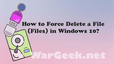 How to Force Delete a File (Files) in Windows 10?