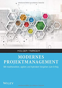 Modernes Projektmanagement: Mit traditionellem, agilem und hybridem Vorgehen zum Erfolg