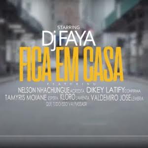 Dj Faya - Fica Em Casa (feat. Nelson Nhachungue, Dikey, Tamyris Moiane, Kloro & Valdemiro José)