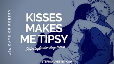 Kisses Makes Me Tipsy - Stefn Sylvester Anyatonwu