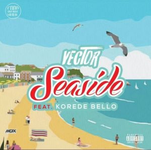 Vector Ft Korede Bello – Seaside