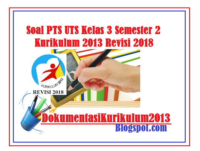 Download Soal PTS UTS Kelas 3 Kurikulum 2013 Revisi 2018 Semester 2