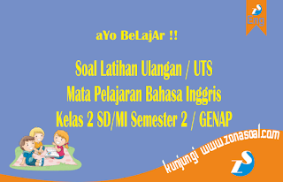  Berikut ini adalah contoh latihan soal Ulangan Tengah Semester  Soal UTS Bahasa Inggris Kelas 2 Semester Genap