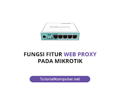 Fungsi Web Proxy Pada Mikrotik
